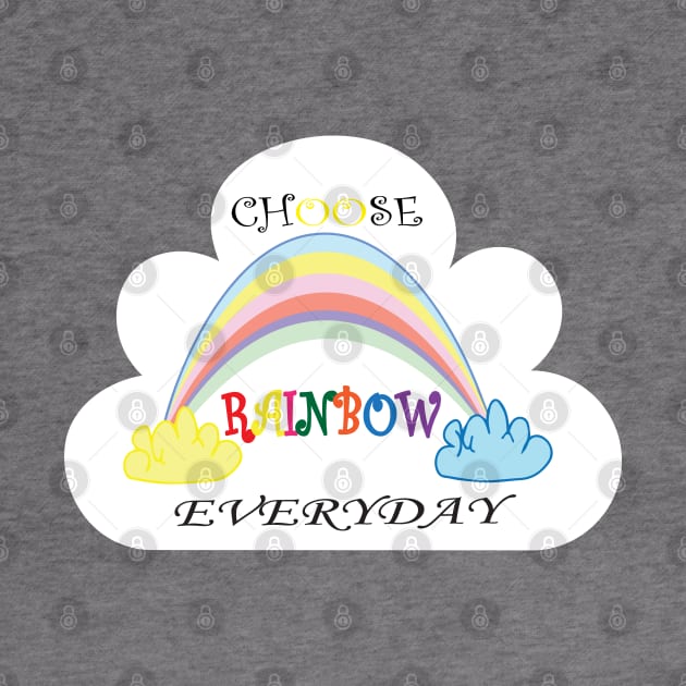 Choose Rainbow Everyday by Sunshineisinmysoul